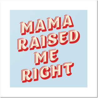 Mama Raised Me Right Posters and Art